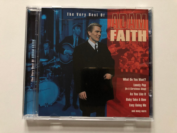 The Very Best Of Adam Faith – What Do You Want?; Lonely Pup (In A Christmas Shop); As You Like It; Baby Take A Bow; Easy Going Me; and many more / Music For Pleasure Audio CD 1997 / 724385741326