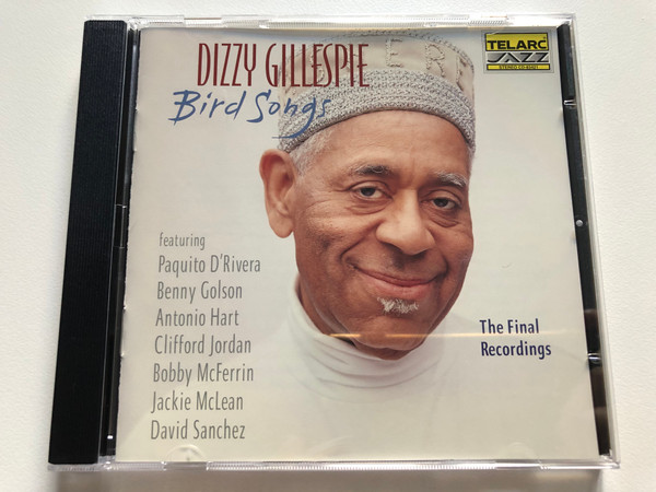 Dizzy Gillespie: Bird Songs (The Final Recordings) - Featuring: Paquito D'Rivera, Benny Golson, Antonio Hart, Clifford Jordan, Bobby McFerrin, Jackie McLean, David Sanchez / Telarc Audio CD 1997 / CD-83421
