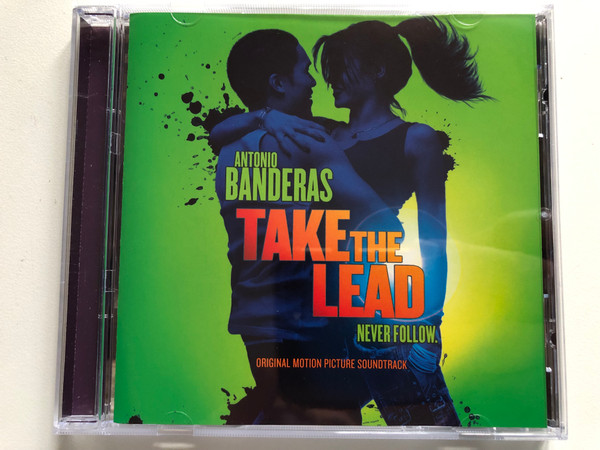 Antonio Banderas: Take The Lead. Never Follow. (Original Motion Picture Soundtrack) / Republic Records Audio CD 2007 / B0006372-02