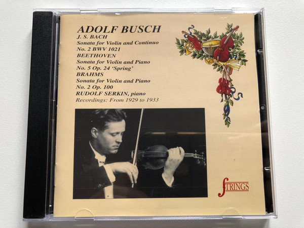 Adolf Busch - J.S. Bach: Sonata For Violin And Continuo No. 2 BWV 1021, Beethoven: Sonata for Violin and Piano No. 5 Op. 24 'Sprin', Brahms: Sonata for Violin and Piano No. 2 Op. 100 - Rudolf Serkin (piano) / Strings Audio CD 1996 / QT 99-310