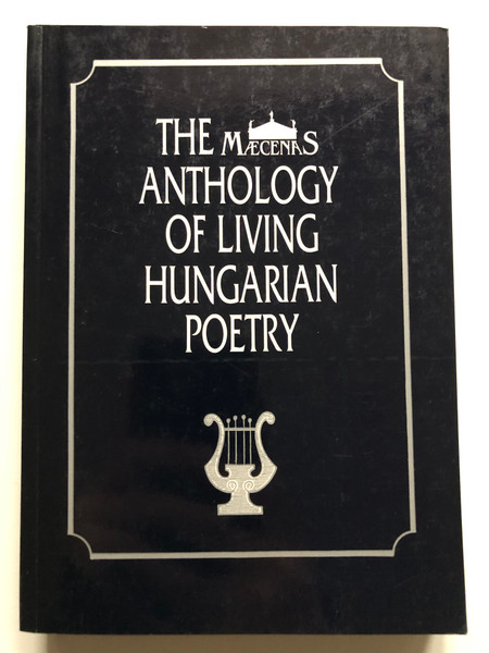 THE MAECENAS ANTHOLOGY OF LIVING HUNGARIAN POETRY / Istvan Totfalusi, Translator (9639025283)