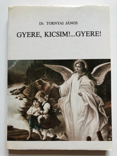 Gyere, kicsim!...Gyere! - Tornyai János / Lánchíd Kiadó, 1990 / Paperback (963027891x)