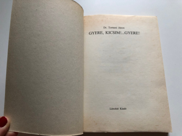 Gyere, kicsim!...Gyere! - Tornyai János / Lánchíd Kiadó, 1990 / Paperback (963027891x)
