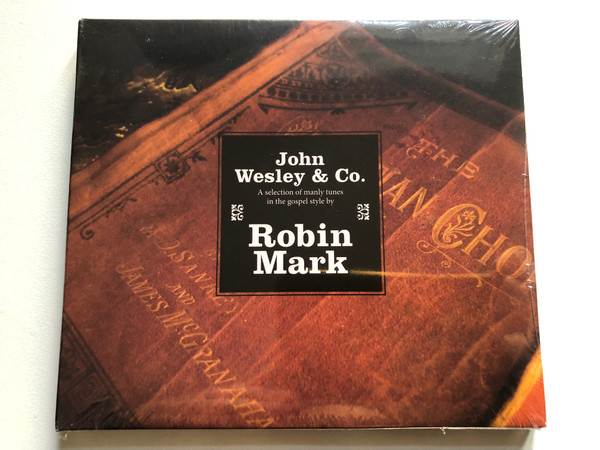 John Wesley & Co. (a selection of manly tunes in the gospel style by Robin Mark / in:ciite Audio CD 2012 / 878207010821 