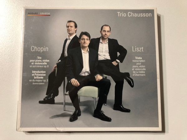 Trio Chausson - Chopin: Trio pour piano, violon et violoncelle en sol mineur op. 8, Introduction et Polonaise brillante en do majeur op. 3 (transcription), Liszt: Tristia transcription pour piano, violon et violoncelle / Mirare Audio CD 2010 / MIR 089