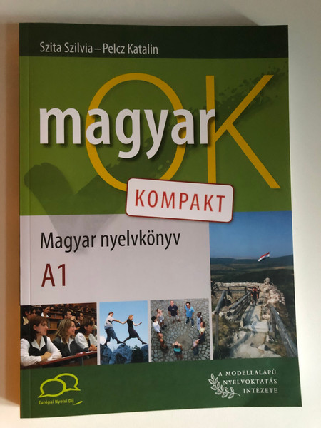 MagyarOK A1 / Kompakt Magyar Nyelvkönyv és Munkafüzet egy kötetben / Szita Szilvia - Pelcz Katalin / Paperback (9789634295013) 