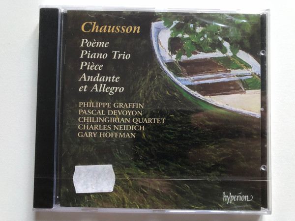 Chausson - Poeme Piano Trio Piece Andante And Allegro - Philippe Graffin, Pascal Devoyon, Chilingirian Quartet, Charles Neidich, Gary Hoffman / Hyperion Audio CD / CDA67028 