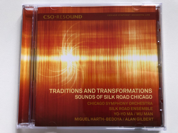 Traditions And Transformations - Sound Of Silk Road Chicago - Chicago Symphony Orchestra, Silk Road Ensemble, Yo-Yo Ma, Wu Man, Miguel Harth-Bedoya, Alan Gilbert / CSO Resound Audio CD 2008 / CSOR 901 801