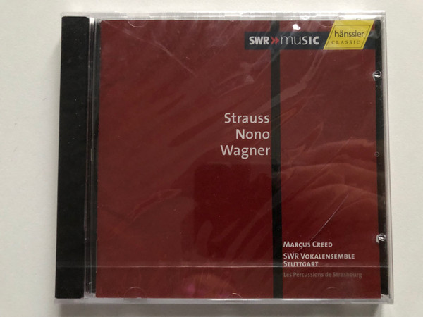 Strauss Nono Wagner - Marcus Creed, SWR Vokalensemble, Les Percussions De Strasbourg / Hänssler Classic Audio CD 2006 / CD 93.179