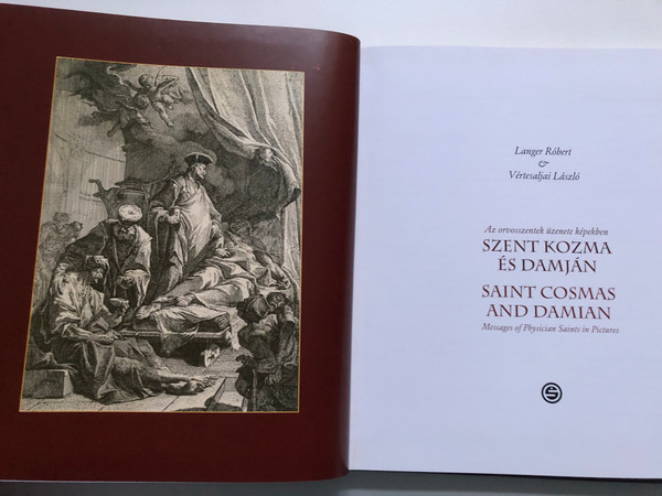 Az orvosszentek üzenete képekben SZENT KOZMA ÉS DAMJÁN / SAINT COSMAS AND DAMIAN Messages of Physician Saints in Pictures / Langer Róbert & Vértesaljai László / Hardcover (9789633311981)