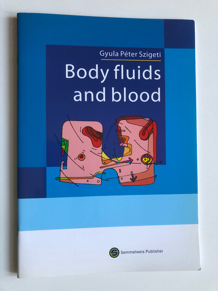 Gyula P. Szigeti - Body fluids and blood / A physiology introduction / Semmelweis Publisher / Soft Cover (9789639879409)