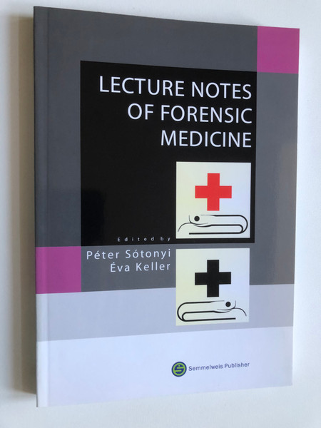 LECTURE NOTES OF FORENSIC MEDICINE / Edited by Péter Sótonyi Éva Keller / Semmelweis Publisher / Soft Cover (9789639656925)