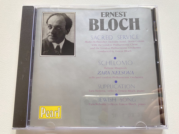 Ernest Bloch - Sacred Service, Schelomo, Supplication, Jewish Song - Zara Nelsova (cello) and London Philharmonic Orchestra / Pearl Audio CD / GEM 0164