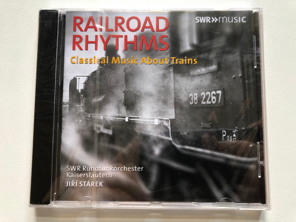 Railroad Rhythms - Classical Music About Trains - SWR-Rundfunk-Orchester Kaiserslautern, Jiří Stárek / SWR Music Audio CD 2019 / SWR19401CD