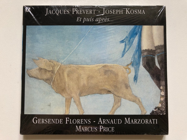 Jacques Prevert, Joseph Kosma: Et puis apres... - Gersende Florens, Arnaud Marzorati, Marcus Price / Alpha Audio CD 2005 / ALPHA 075