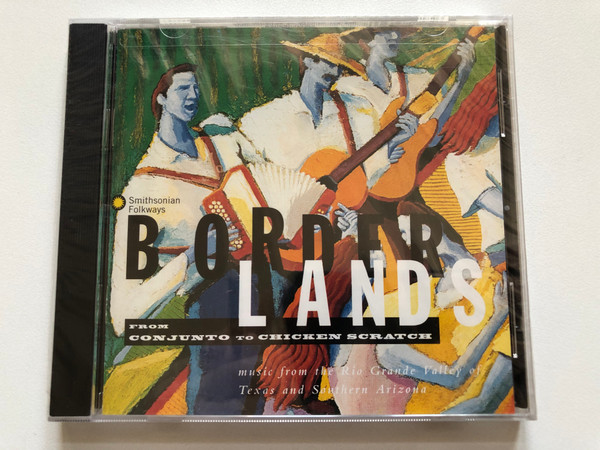 Borderlands - From Conjunto To Chicken Scratch / Music From The Rio Grande Valley of Texas and Southern Arizona / Smithsonian Folkways Audio CD 1993 / SF CD40418