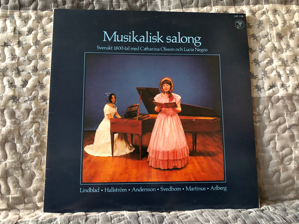 Musikalisk Salong - Svenskt 1800-tal Med Catharina Olsson och Lucia Negro - Lindblad, Hallstrom, Andersson, Svedbom, Martinus, Arlberg / Caprice Records LP Stereo 1979 / CAP 1136