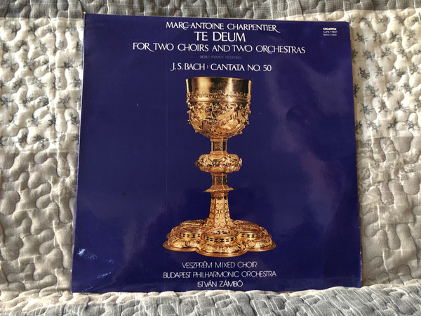 Marc Antoine Charpentier: Te Deum - For Two Choirs And Two Orchestras, J. S. Bach: Cantata No. 50 - Veszprem Mixed Choir, Budapest Philharmonic Orchestra, Istvan Zambo / Hungaroton LP 1978 / SLPX 11907