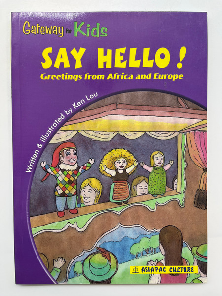 SAY HELLO! Greetings from Africa and Europe  Gateway Kids  Written & illustrated by Ken Lou  ASIAPAC CULTURE  Paperback (9789812295057)