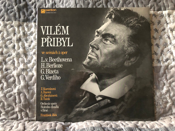 Vilém Přibyl: Ve Scenach Z Oper - L. V. Beethoven, H. Berlioze, G. Bizeta, G. Verdiho - Z. Kareninová, A. Barová, G. Abrahámová, R. Tuček, Orchestr opery Statniho divadla v Brne / Panton, Vydavatelství Českého Hudebního Fondu LP Stereo 1985 / 8116 0572
