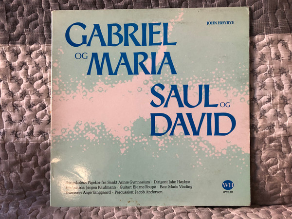 Gabriel Og Maria. Saul Og David. - Sangskolens Pigekor fra Sankt Annae Gymnasium, Dirigent: John Høybye, Keyboards: Jørgen Kaufmann, Guitar: Bjarne Roupé, Bas: Mads Vinding, Trommer: Aage Tanggaard / Edition Wilhelm Hansen LP 1985 / LPWH 115