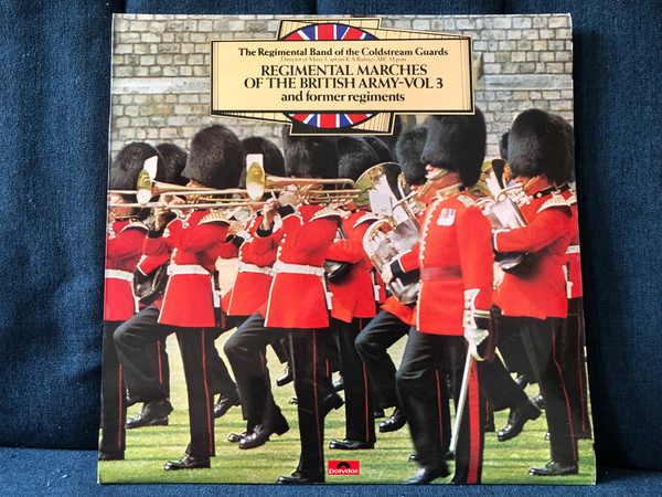 The Regimental Band Of The Coldstream Guards, Director of Music Capratin R A Ridings ARCM, psm - Regimental Marches Of The British Army - Vol 3, and former regiments / Polydor LP / 2383 409