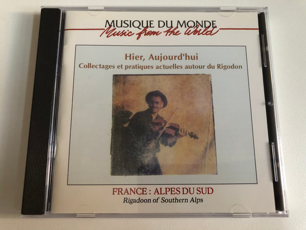 Hier, Aujourd'hui, Collectages Et Pratiques Actuelles Autour Du Rigodon - France: Alpes Du Sud. Rigadoon of Southern Alps / Musique Du Monde = Music from the World / Buda Records Audio CD 2000 / 92751-2 (3229269275128)