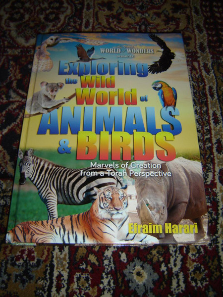 Exploring the Wild World of Animals & Birds: Marvels of Creation from a Torah Perspective, 2015 Edition