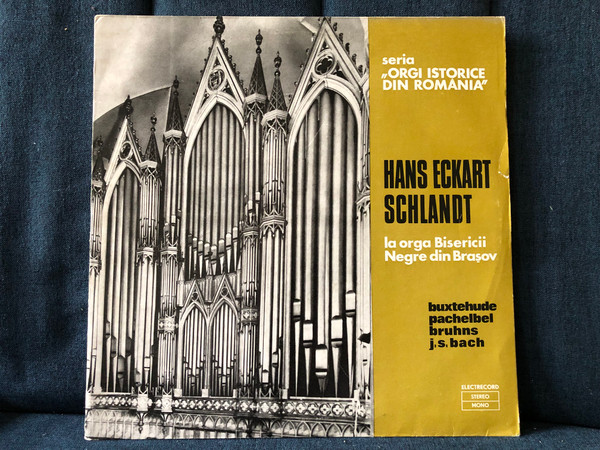Hans Eckart Schlandt: La Orga Bisericii Negre Din Brașov - Buxtehude, Pachelbel, Bruhns, J. S. Bach / seria ''Orgi Istorice Din Romania'' / Electrecord LP Stereo, Mono / STM-ECE 01042