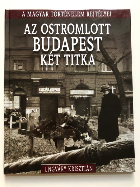 Two Secrets of Besieged Budapest - Krisztián Ungváry | Az Ostromlott Budapest Két Titka (9789630984546)