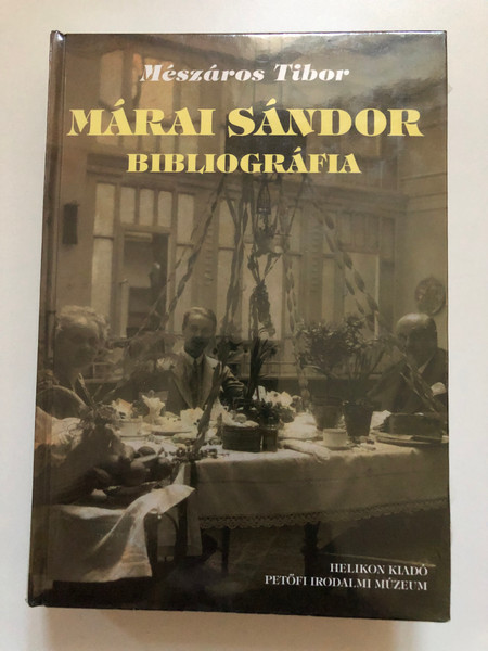 Márai Sándor Bibliography by Tibor Mészáros / Márai Sándor Bibliográfia, Mészáros Tibor (9799632087961)