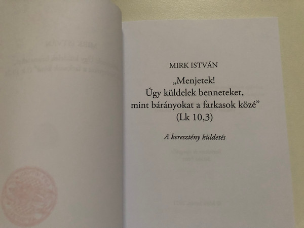 Mirk István: Menjetek! Úgy küldelek benneteket, mint bárányokat a farkasok közé (9789632779584)