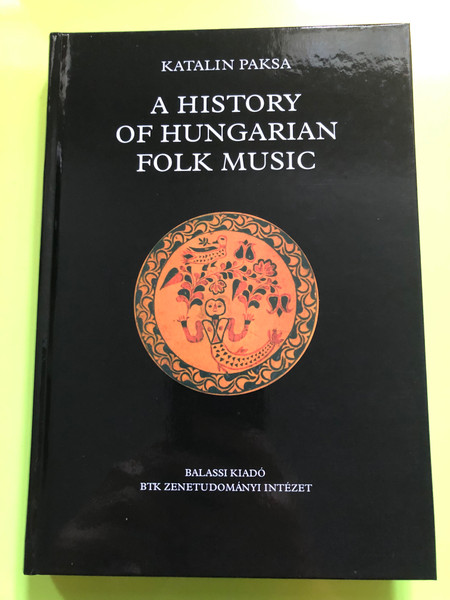 Katalin Paksa's Definitive History of Hungarian Folk Music: Layers, Styles, and Ethnomusicology / Paperback (9789634560821)