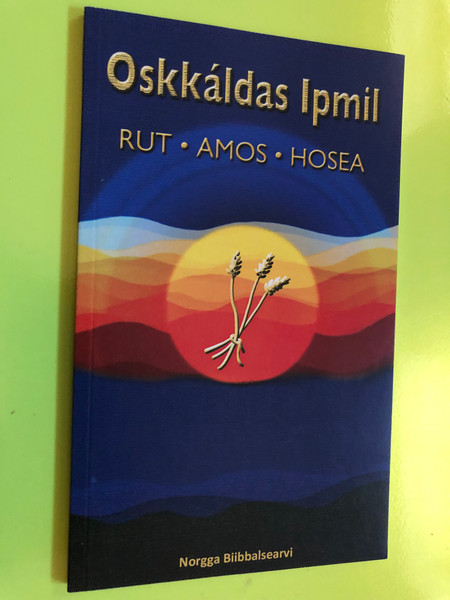 Oskkáldas Ipmil – Rut, Amos, Hosea (The Holy Bible in Northern Sámi, 2013) (9788254108680.)