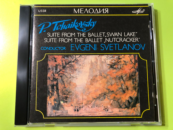 P. Tchaikovsky: Ballet Suites – Swan Lake & The Nutcracker Conducted by Evgeni Svetlanov (Melodiya CD) (TchaikovskyBalletSuites)