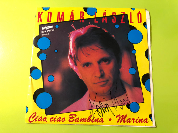 Komár László Autographed 7" Vinyl Single - Marina / Ciao, Ciao Bambina (KomárLászlóMarina)
