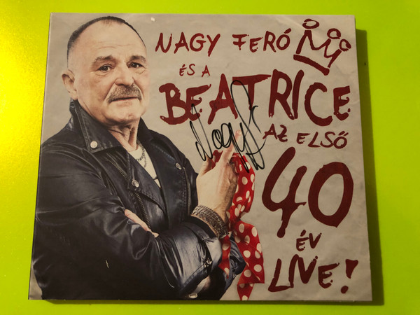 Nagy Feró és a Beatrice - Az első 40 év Live! Hammer Records CD (Multi-Signed) (5999566220524)