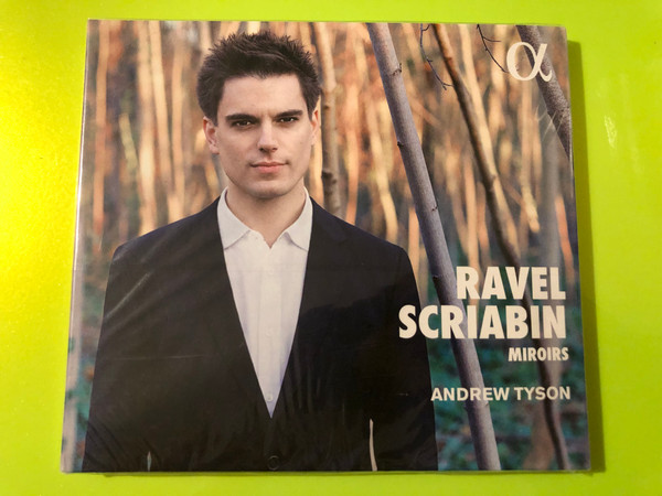 Alpha Classics Andrew Tyson Ravel & Scriabin: Miroirs Piano CD (3760014192777)