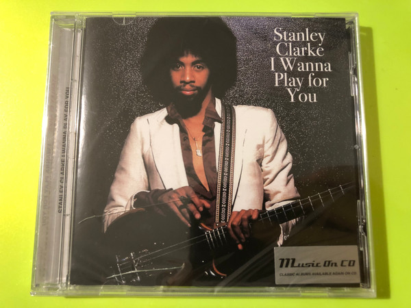 The Virtuoso Fusion of Stanley Clarke: I Wanna Play for You Music On CD Edition (8718627229965)
