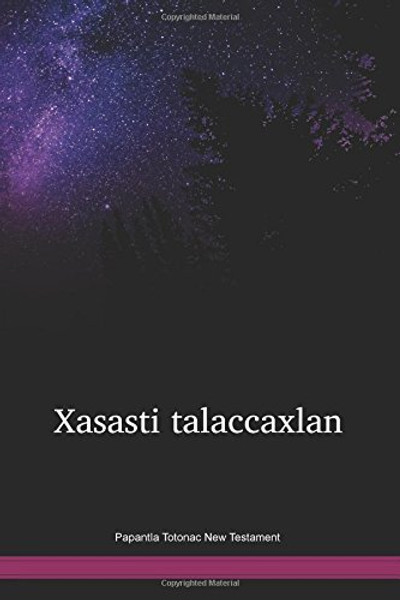 Papantla Totonac New Testament / Xasasti talaccaxlan (TOPNT) / Mexico