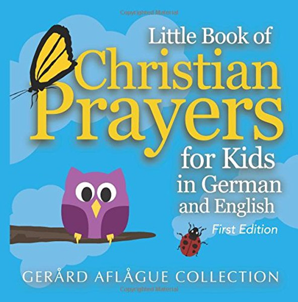 Little Book of Christian Prayers for Kids in German and English
 Large Print
Gerard Aflague