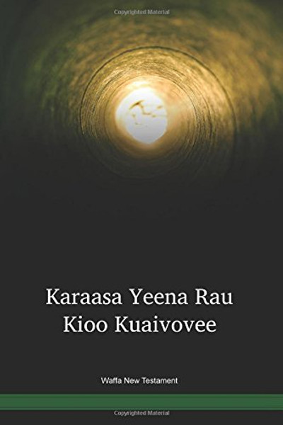 Waffa Language New Testament / Karaasa Yeena Rau Kioo Kuaivovee (WAJNT) / Papua New Guinea / PNG