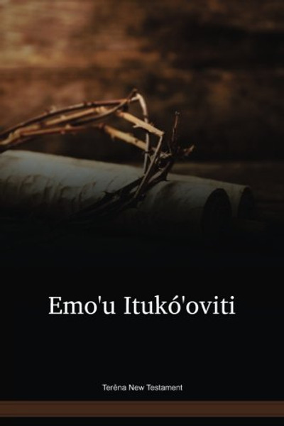 Terêna Language New Testament / Emoꞌu Itukóꞌoviti - Inámati Ihíkauvoti Omínovike Jesus (TERTBL) / Brazil