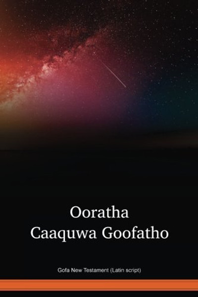 Gofa Language New Testament (Latin script) / Ooratha Caaquwa Goofatho (GOFRNT) / Ethiopia