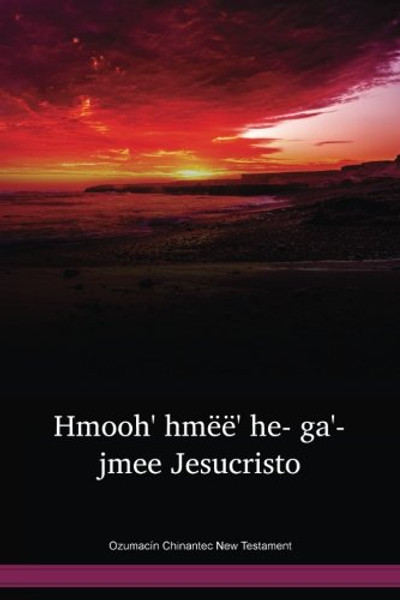 Ozumacín Chinantec Language New Testament / Hmoohˊ hmëëꜘ heˉ gaꜙjmeeꜘ Jesucristo (CHZWBT) / Ozumacín Chinantec 2003 Edition / Mexico