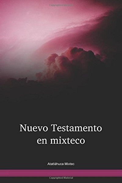 Atatláhuca Mixtec Language / Nuevo Testamento En El Mixteco De Atatláhuca (MIBWBT) / The New Testament of Mixtec, Atatláhuca / Mexico