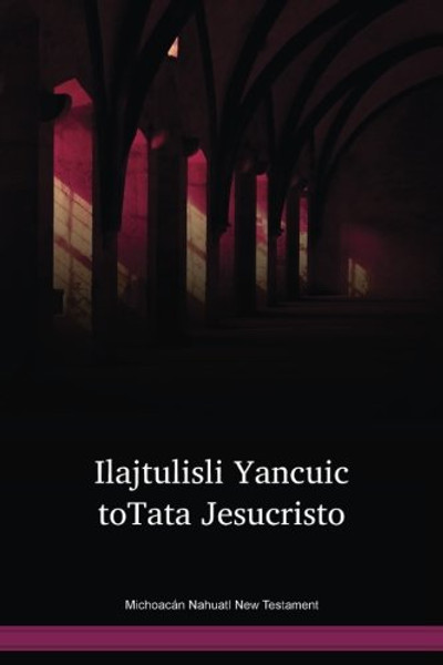 Michoacán Nahuatl Language New Testament / Ilajtulisli Yancuic toTata Jesucristo (NCLTBL) / New Testament in Mixtec, Michoacán / Mexico