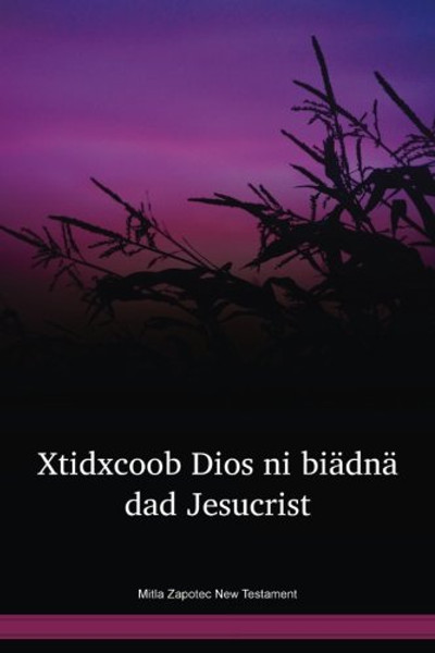 Mitla Zapotec New Testament / Xtidxcoob Dios ni biädnä dad Jesucrist (ZAWMVR) / Mitla Zapotec 2006 Edition / Mexico