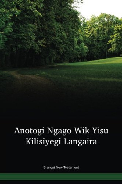 Biangai Language New Testament / Anotogi Ngago Wikta (BIGWBT) / Biangai 1985 Edition / Papua New Guinea