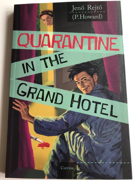 Quarantine in the Grand hotel by Jenő Rejtő (P. Howard) / English edition of Vesztegzár a Grand Hotelben / Corvina 2017 / 4th edition / Translated by István Farkas (9789631364583)